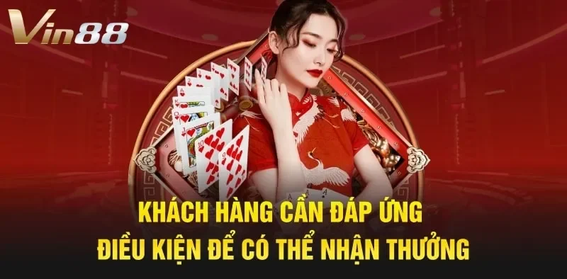 Khách hàng cần đáp ứng đủ điều kiện để có thể nhận thưởng