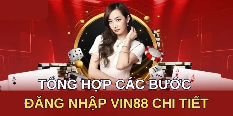 Tổng hợp các bước đăng nhập Vin88 chi tiết